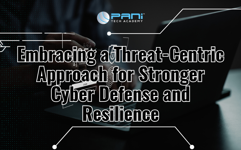 Embracing a Threat-Centric Approach for Stronger Cyber Defense and Resilience